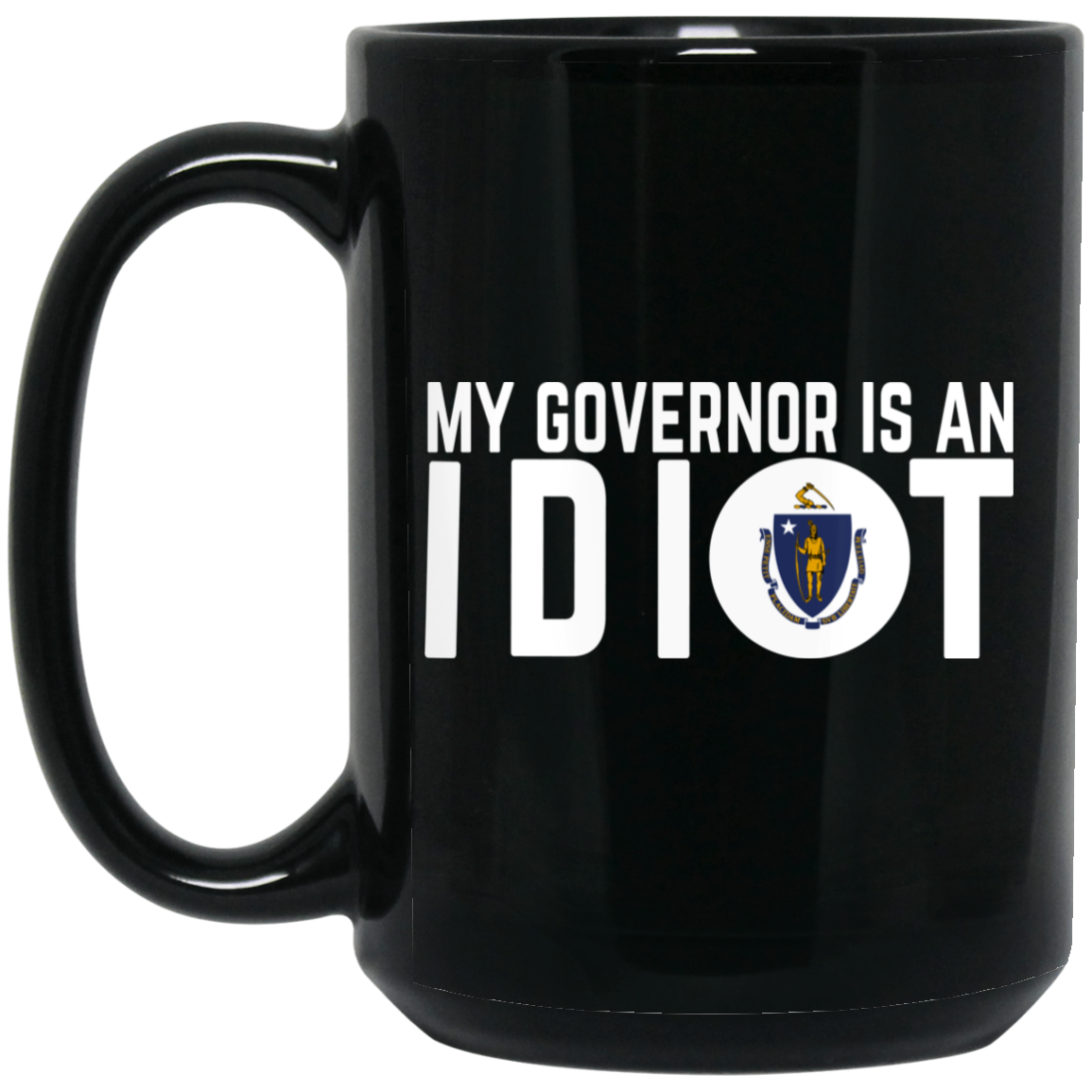 My Governor Is An Idiot Massachusetts Mug My Governor Is An Idiot Massachusetts Mug