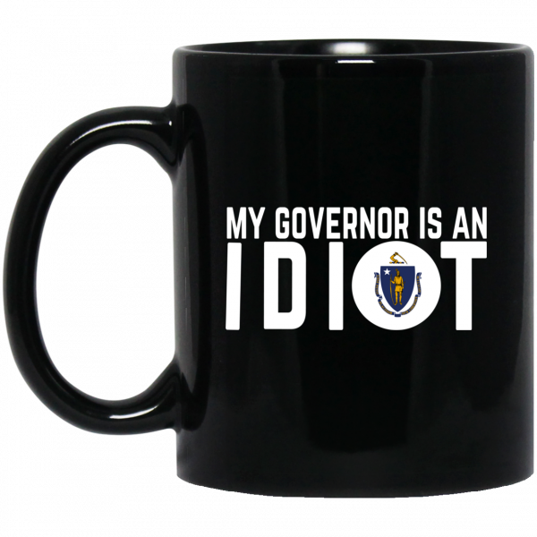 My Governor Is An Idiot Massachusetts Mug My Governor Is An Idiot Massachusetts Mug