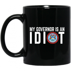 My Governor Is An Idiot Michigan Mug 3