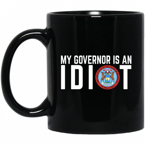 My Governor Is An Idiot Michigan Mug My Governor Is An Idiot Michigan Mug