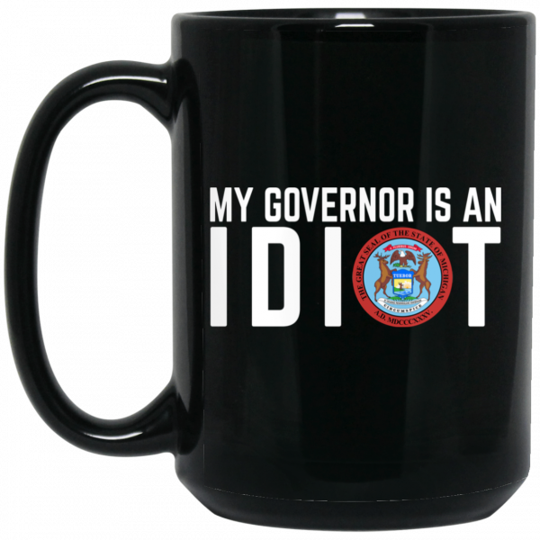 My Governor Is An Idiot Michigan Mug My Governor Is An Idiot Michigan Mug