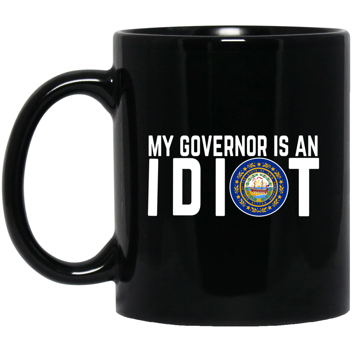 My Governor Is An Idiot New Hampshire Mug My Governor Is An Idiot New Hampshire Mug