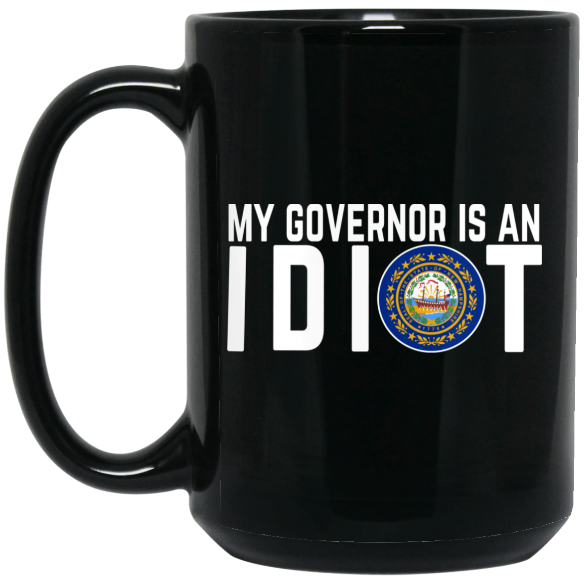 My Governor Is An Idiot New Hampshire Mug My Governor Is An Idiot New Hampshire Mug
