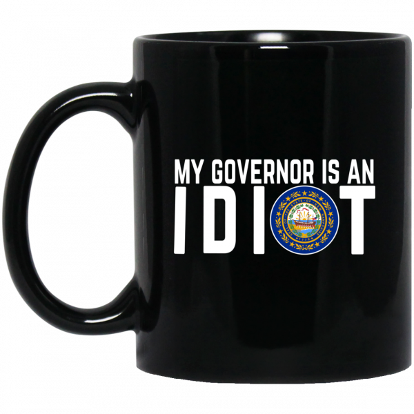 My Governor Is An Idiot New Hampshire Mug My Governor Is An Idiot New Hampshire Mug
