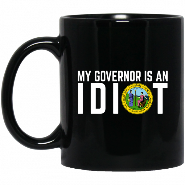 My Governor Is An Idiot North Carolina Mug My Governor Is An Idiot North Carolina Mug