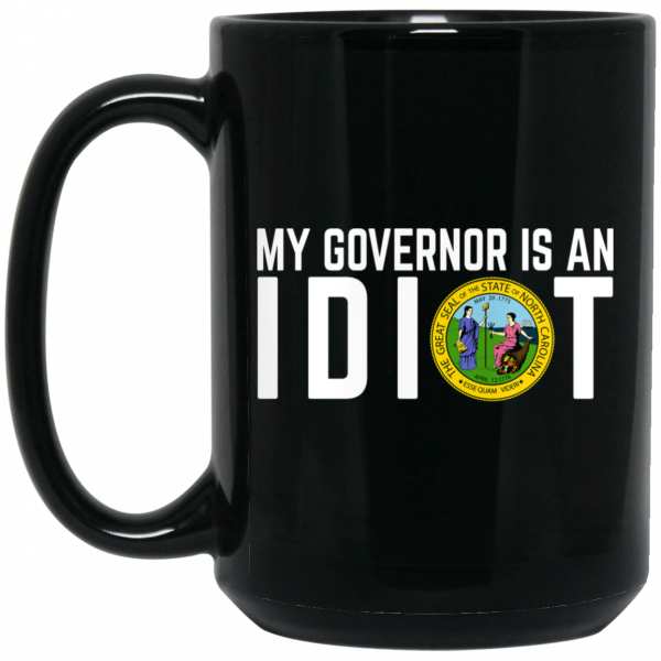 My Governor Is An Idiot North Carolina Mug My Governor Is An Idiot North Carolina Mug