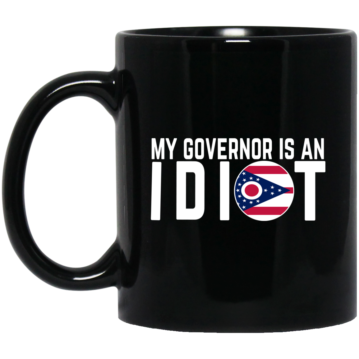 My Governor Is An Idiot Ohio Mug My Governor Is An Idiot Ohio Mug