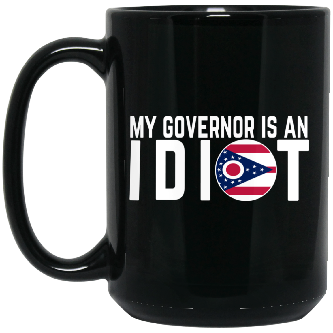 My Governor Is An Idiot Ohio Mug My Governor Is An Idiot Ohio Mug