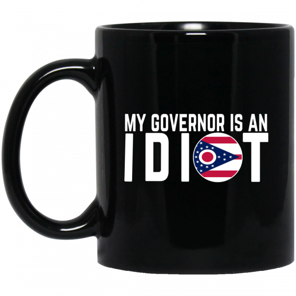 My Governor Is An Idiot Ohio Mug My Governor Is An Idiot Ohio Mug
