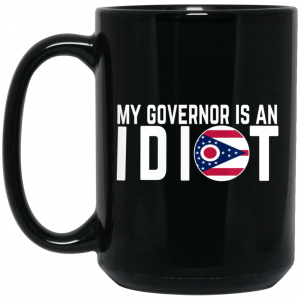 My Governor Is An Idiot Ohio Mug My Governor Is An Idiot Ohio Mug