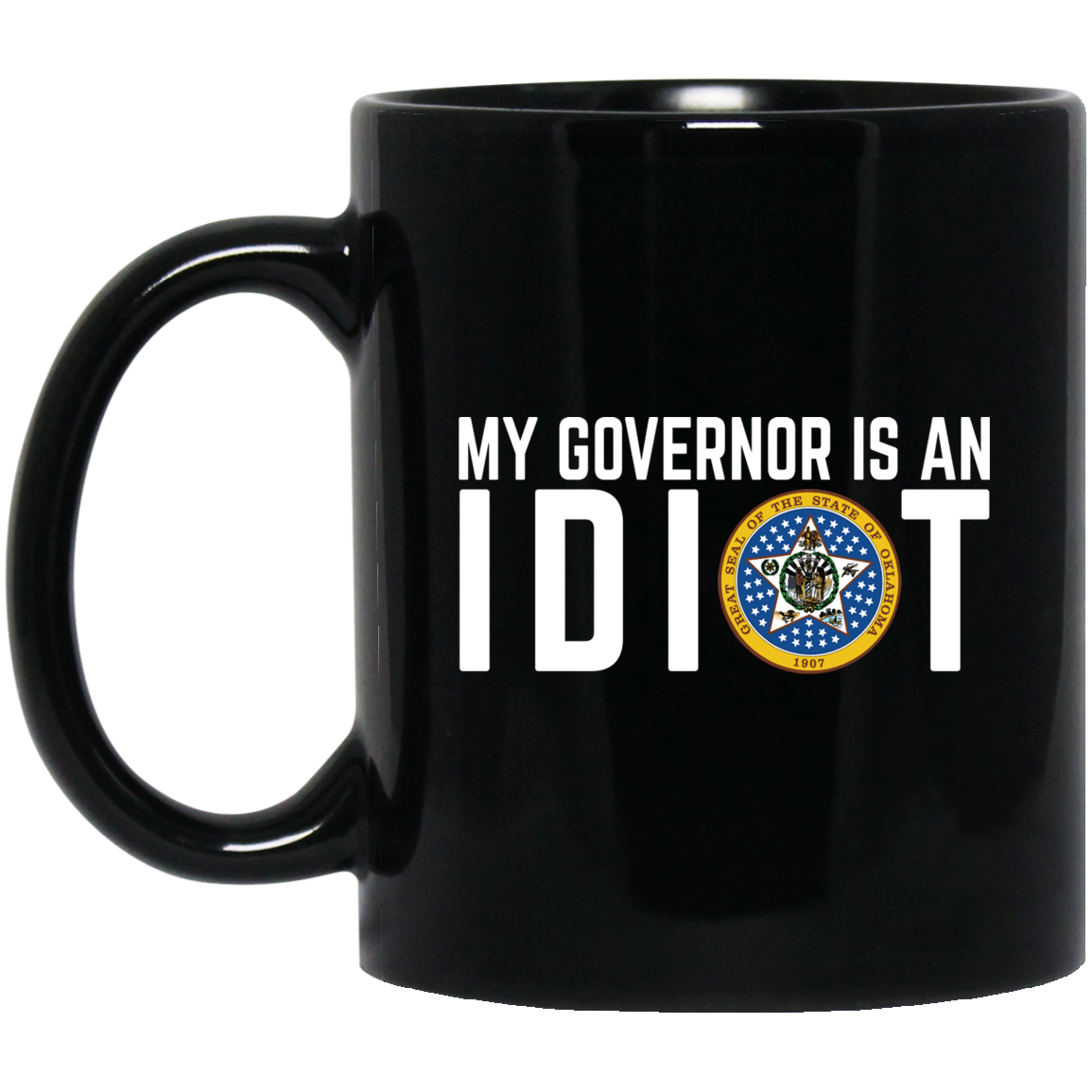 My Governor Is An Idiot Oklahoma Mug My Governor Is An Idiot Oklahoma Mug
