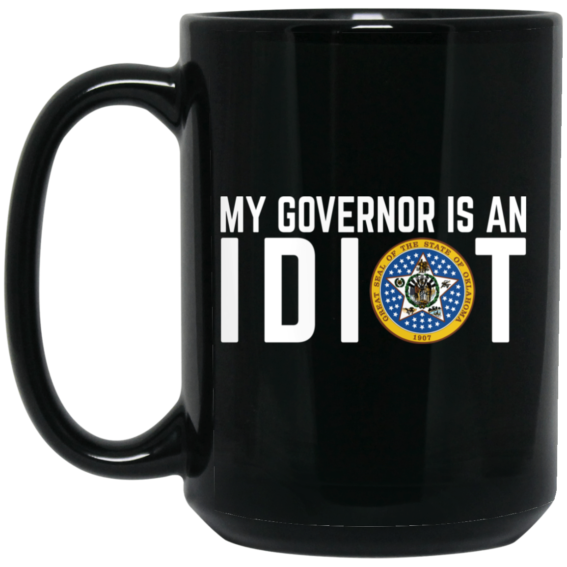 My Governor Is An Idiot Oklahoma Mug My Governor Is An Idiot Oklahoma Mug