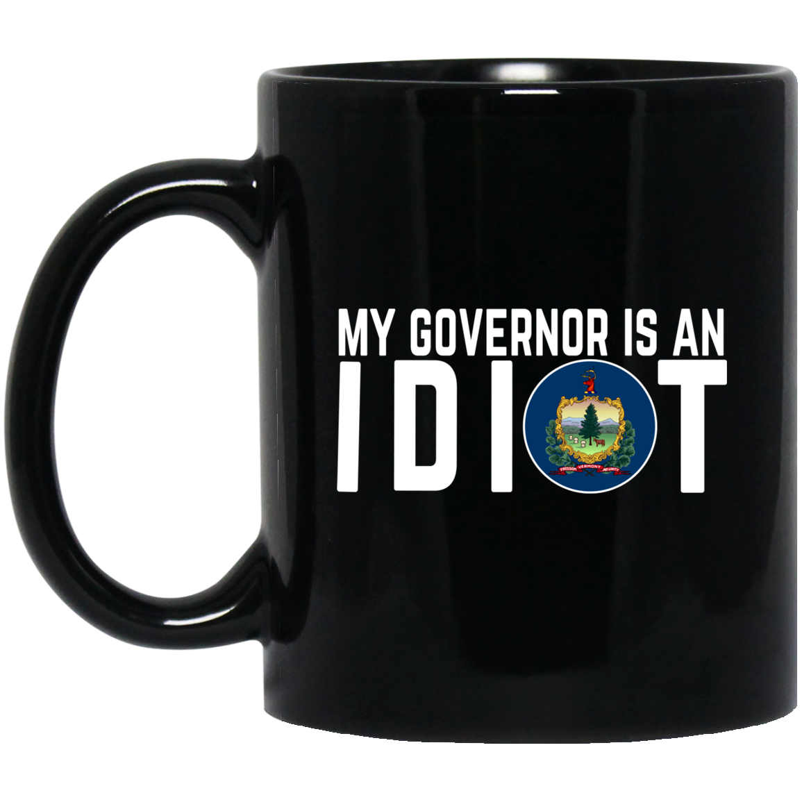 My Governor Is An Idiot Vermont Mug My Governor Is An Idiot Vermont Mug