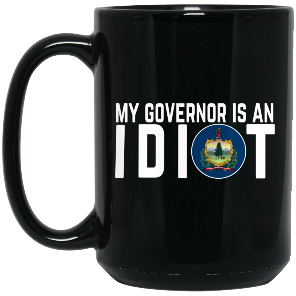My Governor Is An Idiot Vermont Mug My Governor Is An Idiot Vermont Mug