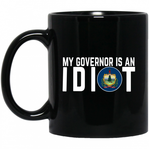 My Governor Is An Idiot Vermont Mug My Governor Is An Idiot Vermont Mug