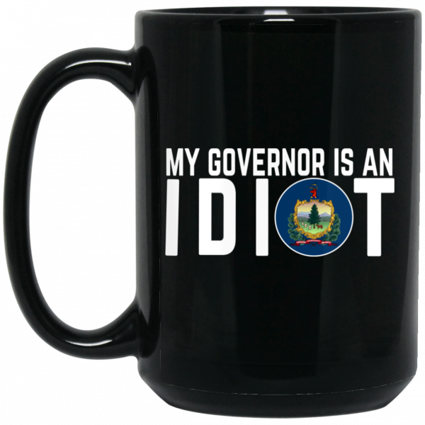 My Governor Is An Idiot Vermont Mug My Governor Is An Idiot Vermont Mug