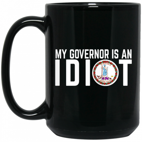 My Governor Is An Idiot Virginia Mug My Governor Is An Idiot Virginia Mug