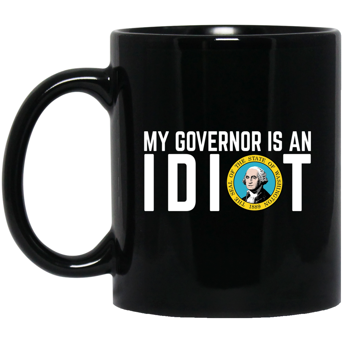 My Governor Is An Idiot Washington Mug My Governor Is An Idiot Washington Mug