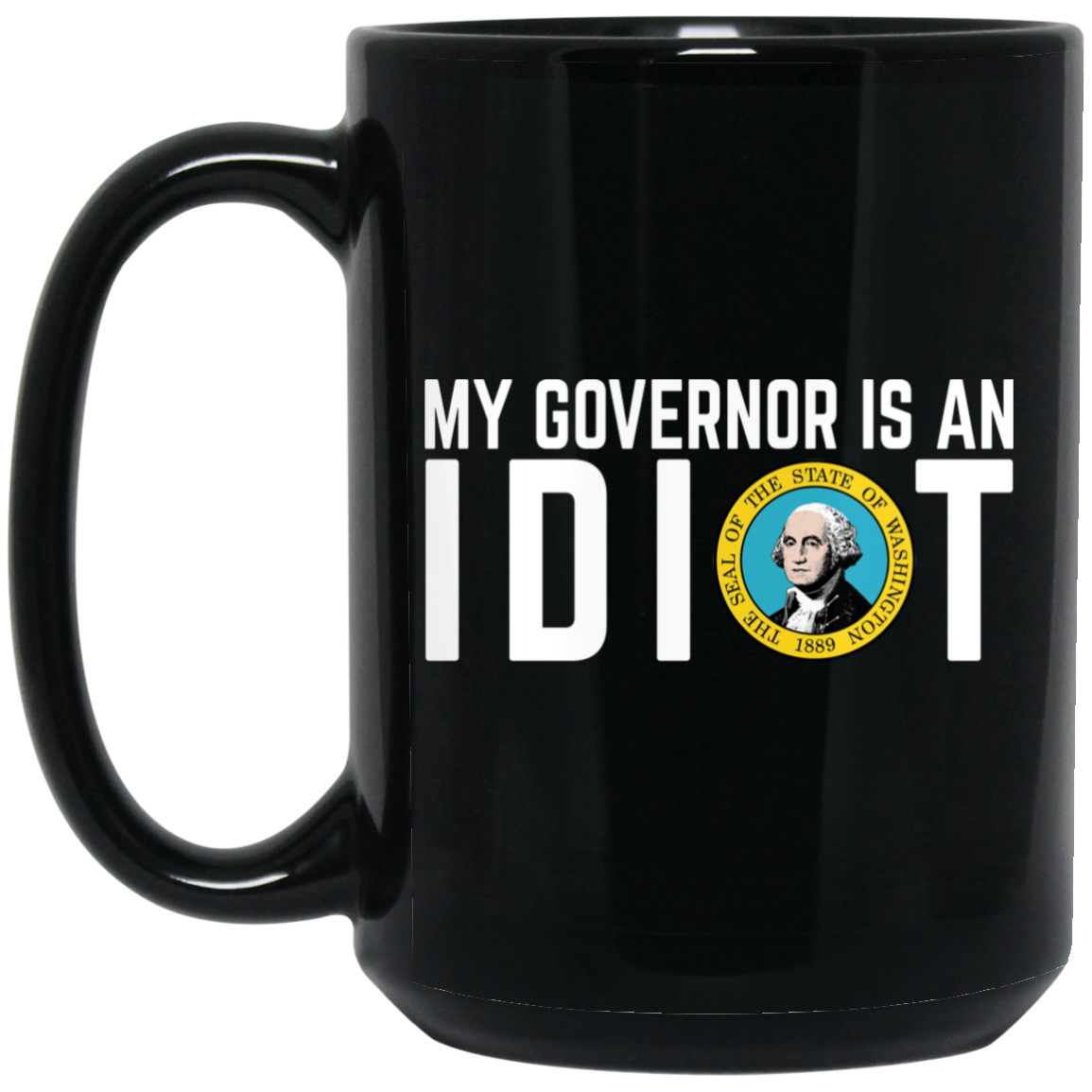 My Governor Is An Idiot Washington Mug My Governor Is An Idiot Washington Mug