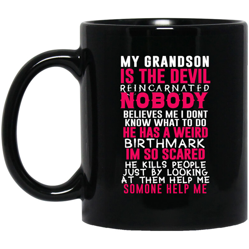 My Grandson Is The Devil Reincarnated Nobody He Has A Weird Birthmark Mug My Grandson Is The Devil Reincarnated Nobody He Has A Weird Birthmark Mug