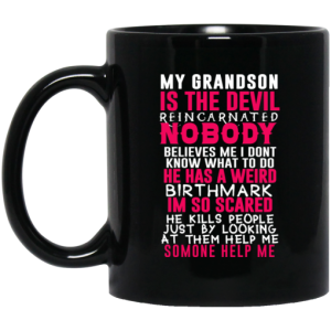 My Grandson Is The Devil Reincarnated Nobody He Has A Weird Birthmark Mug 3