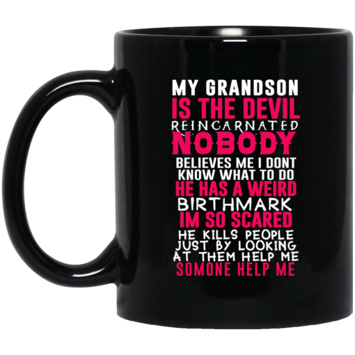 My Grandson Is The Devil Reincarnated Nobody He Has A Weird Birthmark Mug My Grandson Is The Devil Reincarnated Nobody He Has A Weird Birthmark Mug