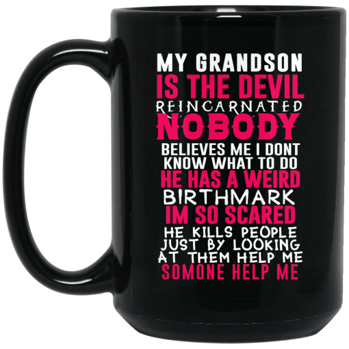 My Grandson Is The Devil Reincarnated Nobody He Has A Weird Birthmark Mug My Grandson Is The Devil Reincarnated Nobody He Has A Weird Birthmark Mug