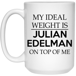 My Ideal Weight Is Julian Edelman On Top Of Me Mug
