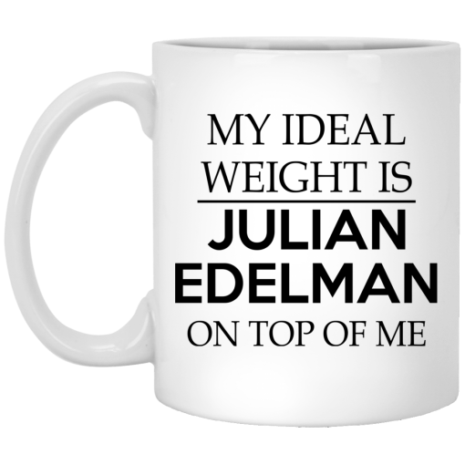 My Ideal Weight Is Julian Edelman On Top Of Me Mug My Ideal Weight Is Julian Edelman On Top Of Me Mug