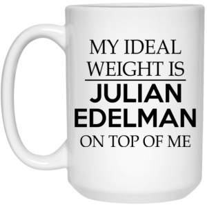 My Ideal Weight Is Julian Edelman On Top Of Me Mug 4