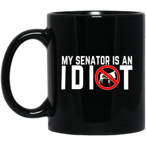 My Senator Is An Idiot California Mug