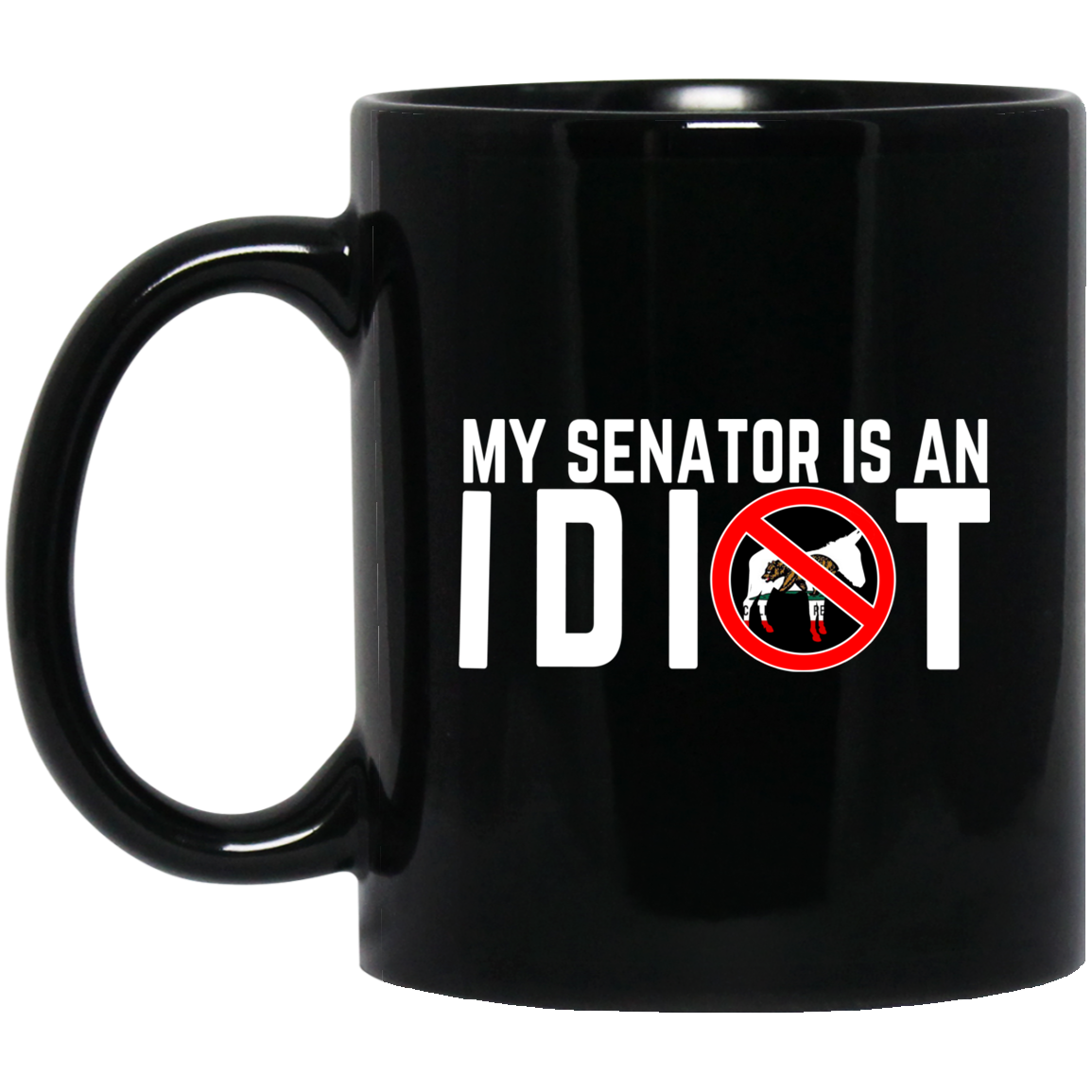 My Senator Is An Idiot California Mug My Senator Is An Idiot California Mug