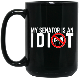 My Senator Is An Idiot California Mug