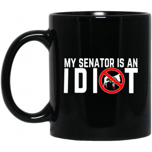 My Senator Is An Idiot California Mug 3