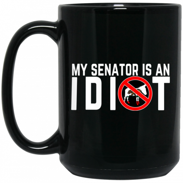 My Senator Is An Idiot California Mug My Senator Is An Idiot California Mug