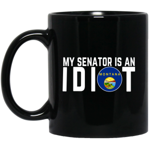 My Senator Is An Idiot Montana Mug