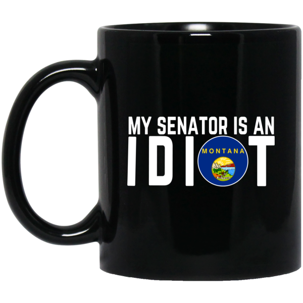 My Senator Is An Idiot Montana Mug