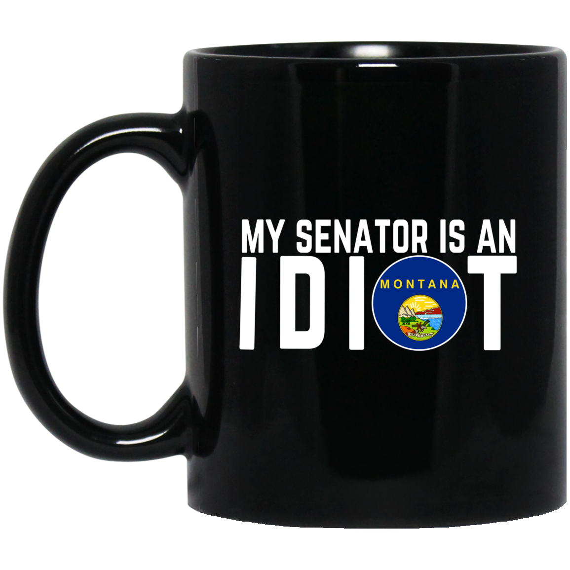 My Senator Is An Idiot Montana Mug My Senator Is An Idiot Montana Mug