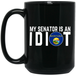 My Senator Is An Idiot Montana Mug