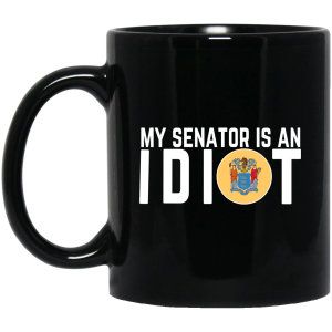My Senator Is An Idiot New Jersey Mug