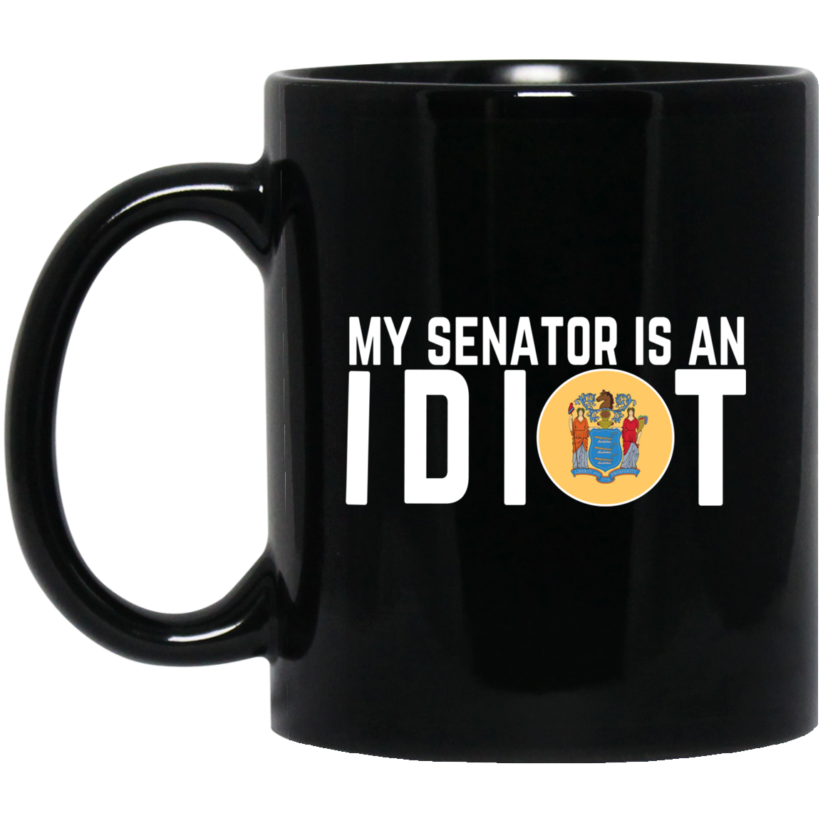 My Senator Is An Idiot New Jersey Mug My Senator Is An Idiot New Jersey Mug