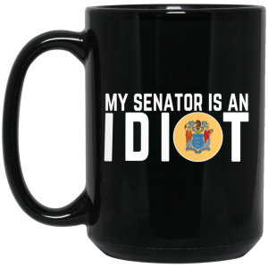 My Senator Is An Idiot New Jersey Mug
