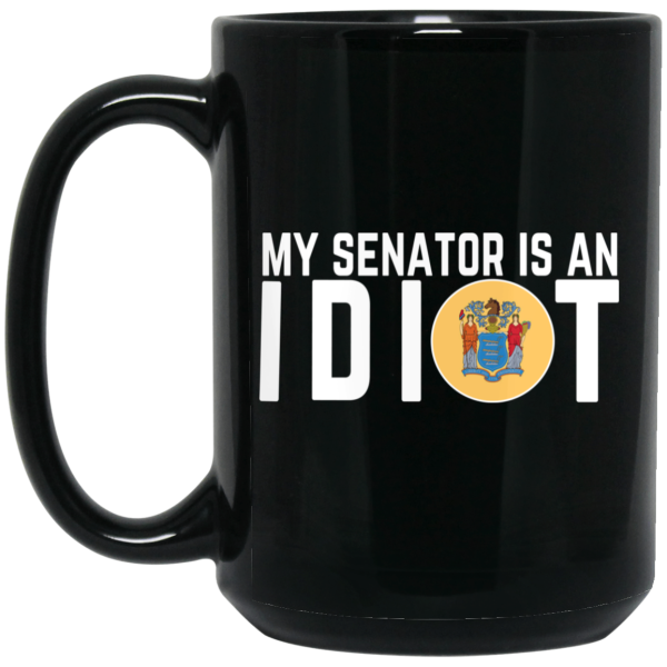 My Senator Is An Idiot New Jersey Mug