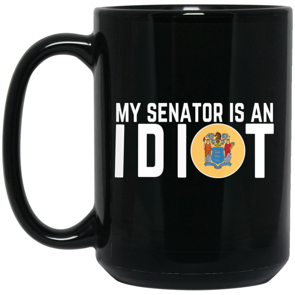 My Senator Is An Idiot New Jersey Mug My Senator Is An Idiot New Jersey Mug
