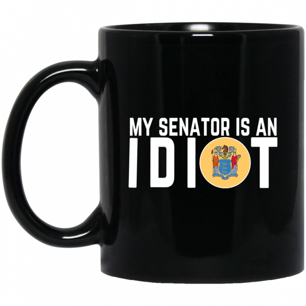 My Senator Is An Idiot New Jersey Mug My Senator Is An Idiot New Jersey Mug