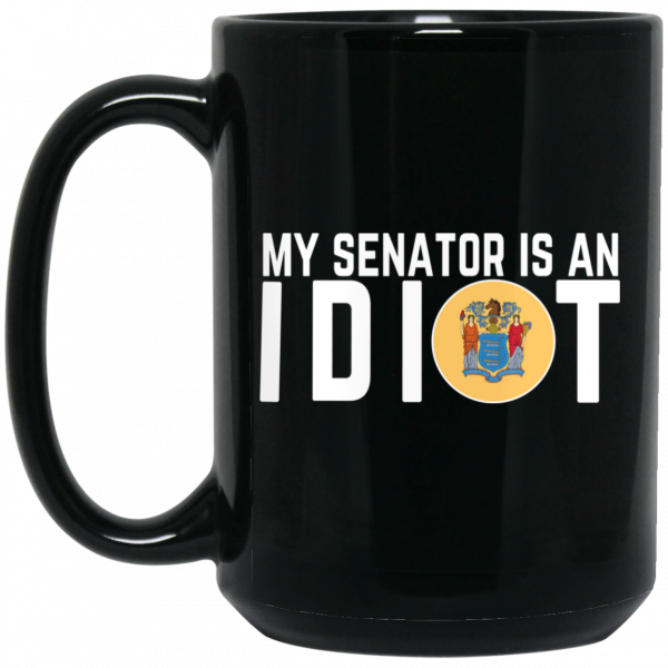 My Senator Is An Idiot New Jersey Mug My Senator Is An Idiot New Jersey Mug