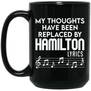 My Thoughts Have Been Replaced By Hamilton Lyrics Mug 4