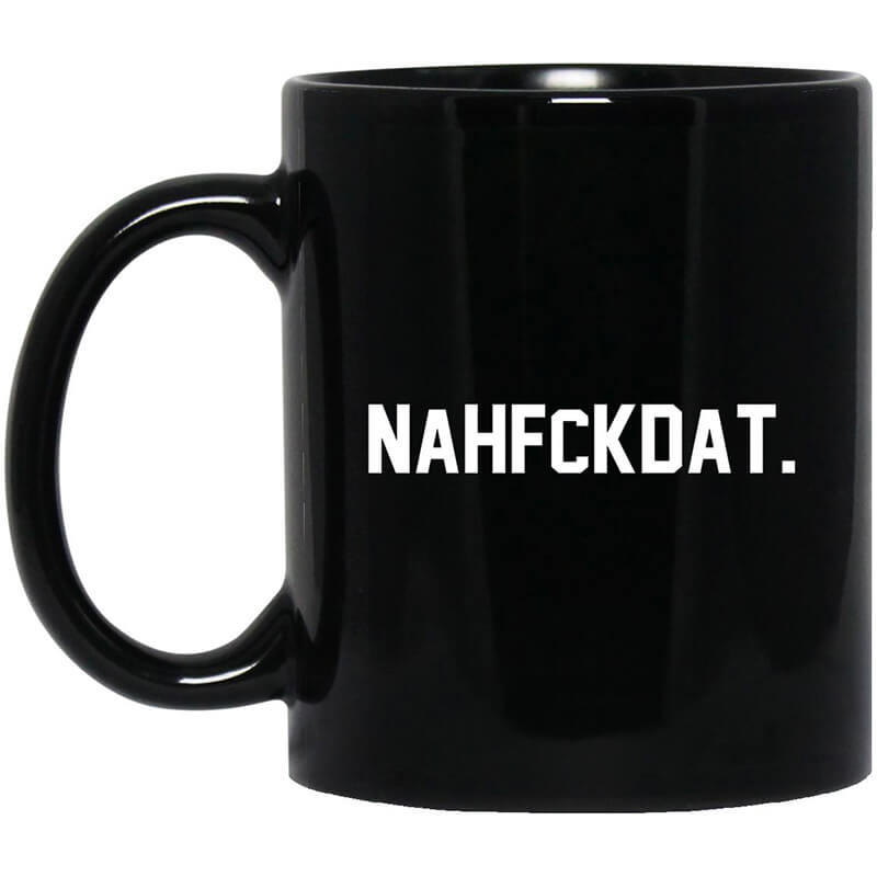 Nah Fck Dat Yusha Thomas Mug Nah Fck Dat Yusha Thomas Mug