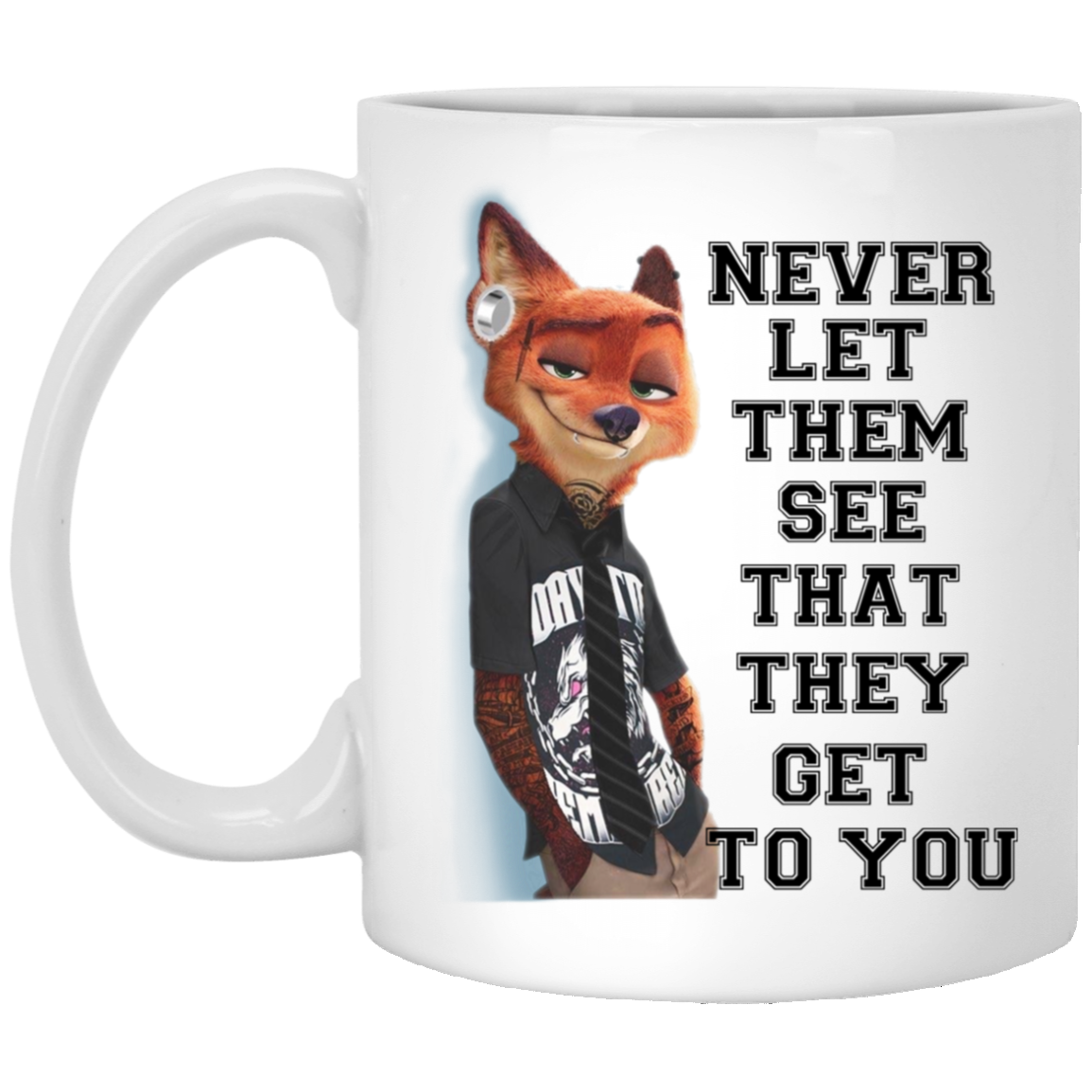 Never Let Them See That They Get To You Nick Wilde Mug Never Let Them See That They Get To You Nick Wilde Mug