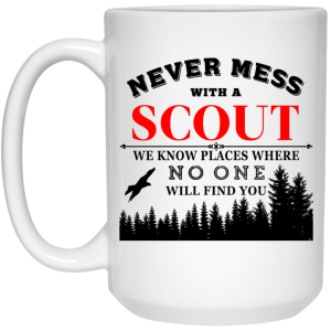 Never Mess With Scout We Know Places Where No One Will Find You Mug